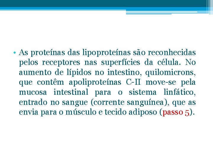  • As proteínas das lipoproteínas são reconhecidas pelos receptores nas superfícies da célula.