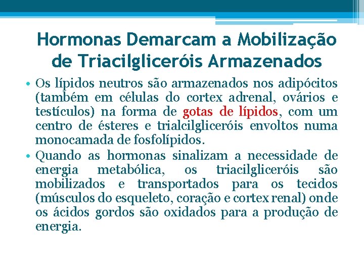 Hormonas Demarcam a Mobilização de Triacilgliceróis Armazenados • Os lípidos neutros são armazenados nos