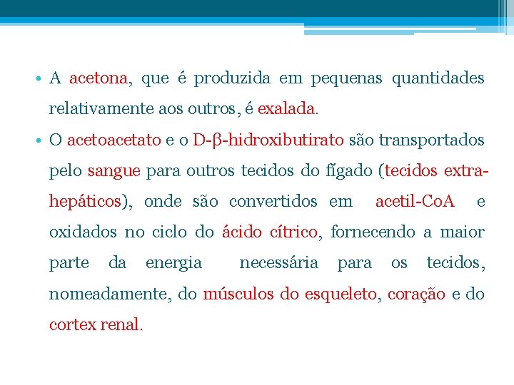  • A acetona, que é produzida em pequenas quantidades relativamente aos outros, é