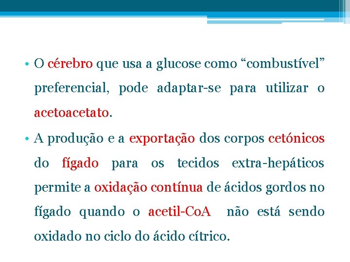  • O cérebro que usa a glucose como “combustível” preferencial, pode adaptar-se para