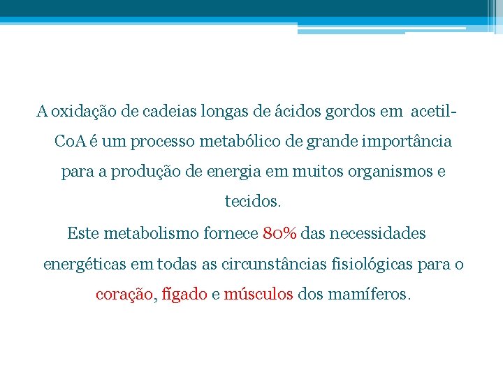 A oxidação de cadeias longas de ácidos gordos em acetil. Co. A é um