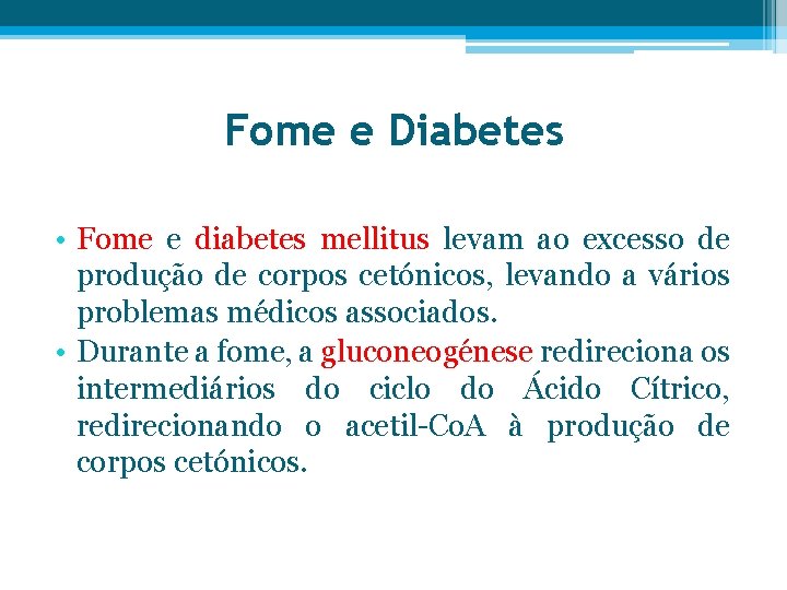 Fome e Diabetes • Fome e diabetes mellitus levam ao excesso de produção de