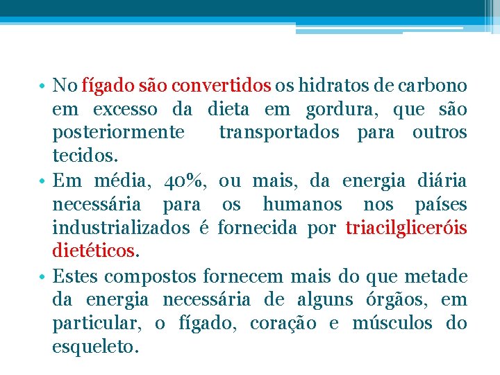  • No fígado são convertidos os hidratos de carbono em excesso da dieta