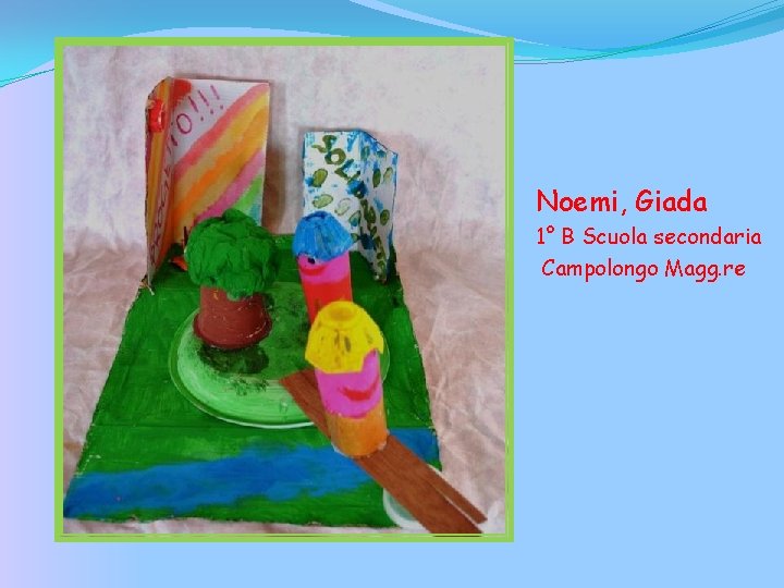 Noemi, Giada 1° B Scuola secondaria Campolongo Magg. re 