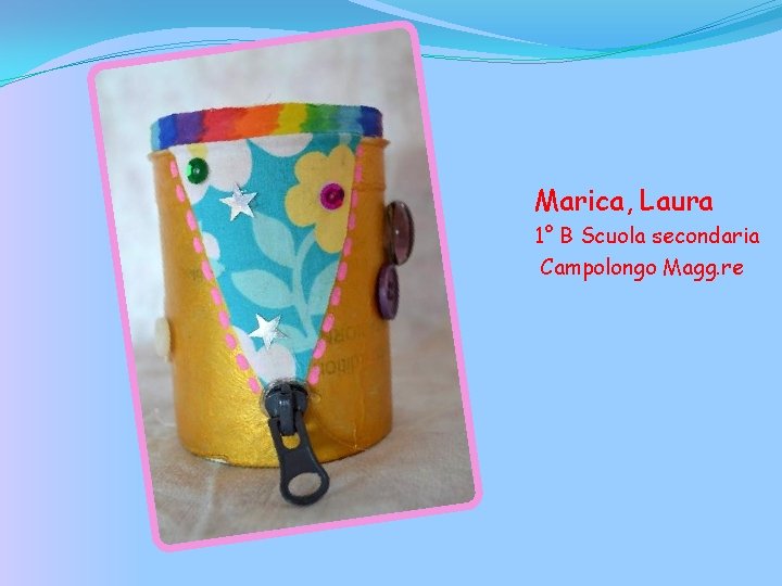 Marica, Laura 1° B Scuola secondaria Campolongo Magg. re 