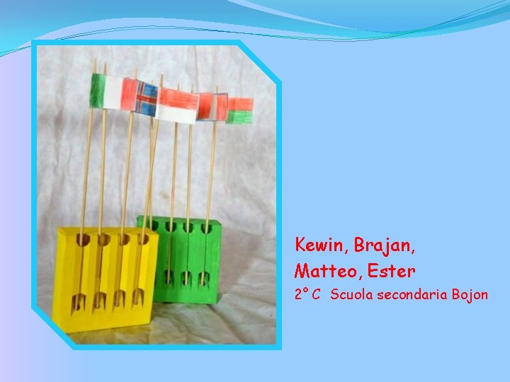 Kewin, Brajan, Matteo, Ester 2° C Scuola secondaria Bojon 