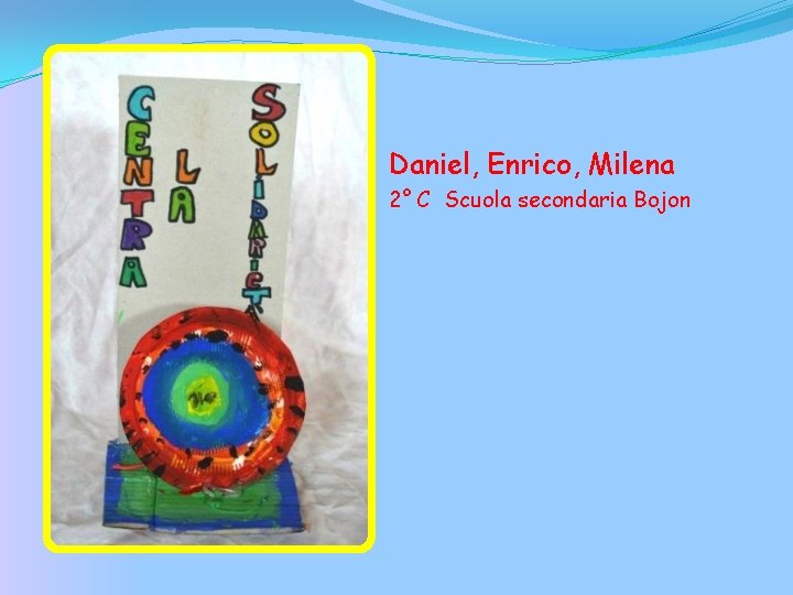Daniel, Enrico, Milena 2° C Scuola secondaria Bojon 