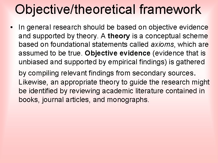 Objective/theoretical framework • In general research should be based on objective evidence and supported