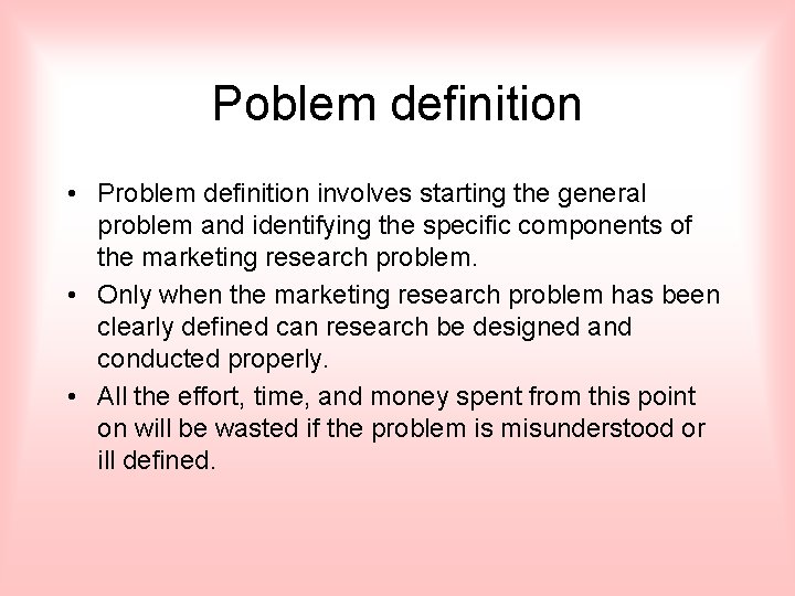 Poblem definition • Problem definition involves starting the general problem and identifying the specific