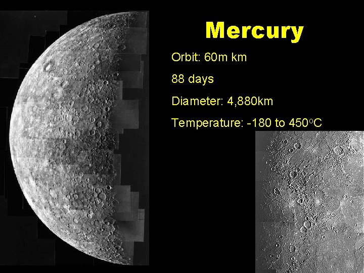 Mercury Orbit: 60 m km 88 days Diameter: 4, 880 km Temperature: -180 to