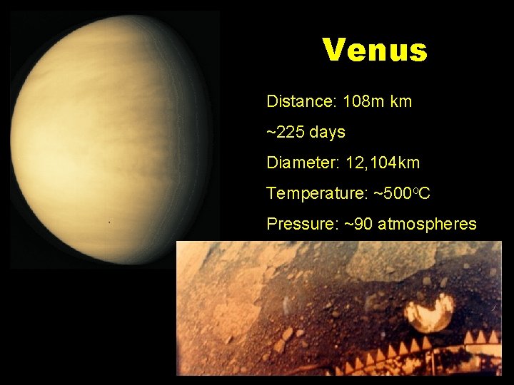 Venus Distance: 108 m km ~225 days Diameter: 12, 104 km Temperature: ~500 o.