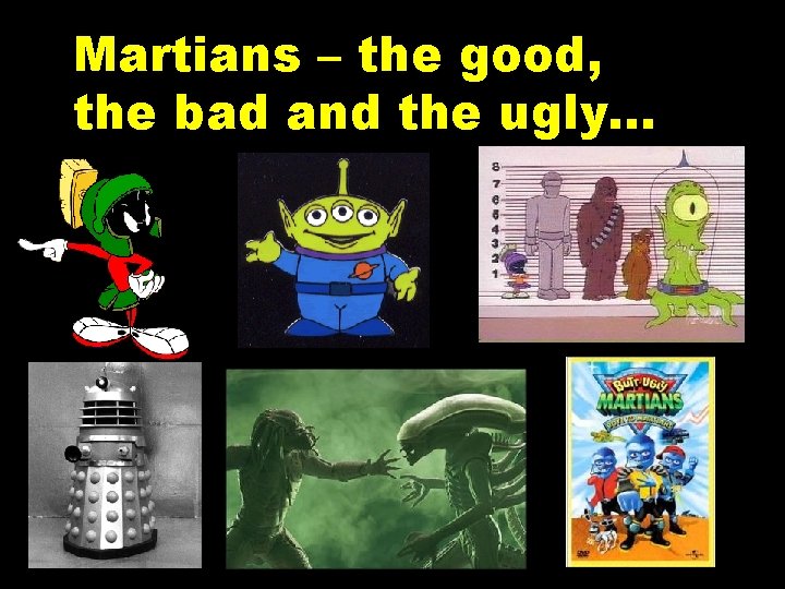 Martians – the good, the bad and the ugly. . . 
