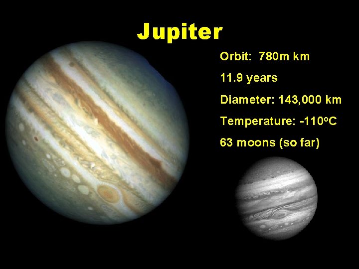 Jupiter Orbit: 780 m km 11. 9 years Diameter: 143, 000 km Temperature: -110