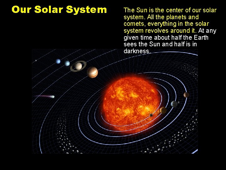 Our Solar System The Sun is the center of our solar system. All the
