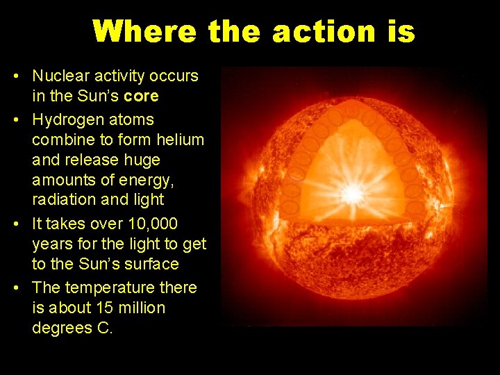 Where the action is • Nuclear activity occurs in the Sun’s core • Hydrogen