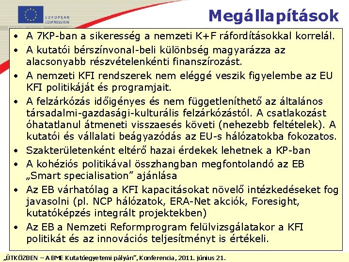 Megállapítások • A 7 KP-ban a sikeresség a nemzeti K+F ráfordításokkal korrelál. • A