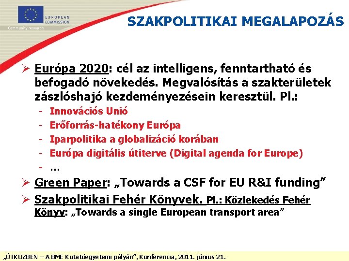 SZAKPOLITIKAI MEGALAPOZÁS Ø Európa 2020: cél az intelligens, fenntartható és befogadó növekedés. Megvalósítás a