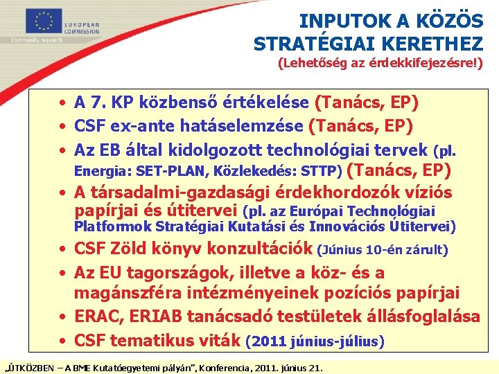 INPUTOK A KÖZÖS STRATÉGIAI KERETHEZ (Lehetőség az érdekkifejezésre!) • A 7. KP közbenső értékelése