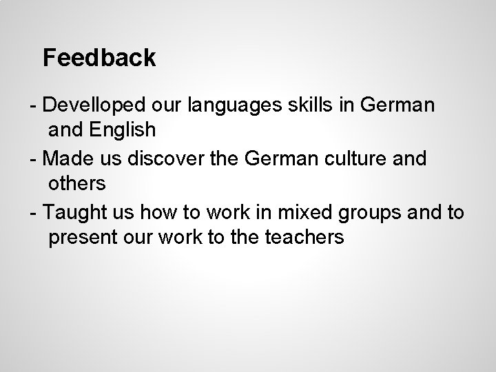 Feedback - Develloped our languages skills in German and English - Made us discover