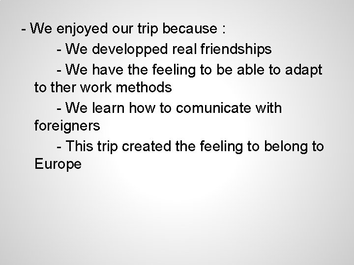 - We enjoyed our trip because : - We developped real friendships - We