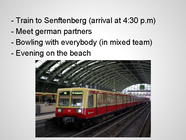 - Train to Senftenberg (arrival at 4: 30 p. m) - Meet german partners