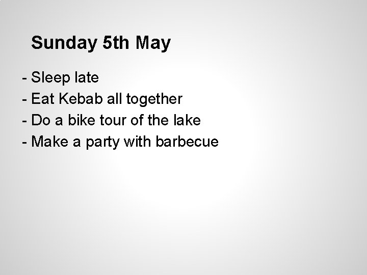 Sunday 5 th May - Sleep late - Eat Kebab all together - Do