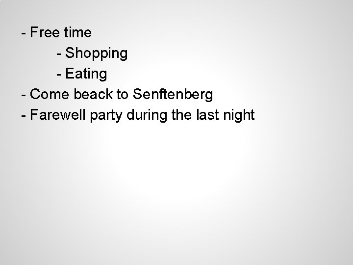 - Free time - Shopping - Eating - Come beack to Senftenberg - Farewell