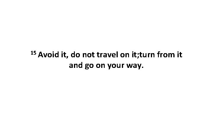 15 Avoid it, do not travel on it; turn from it and go on