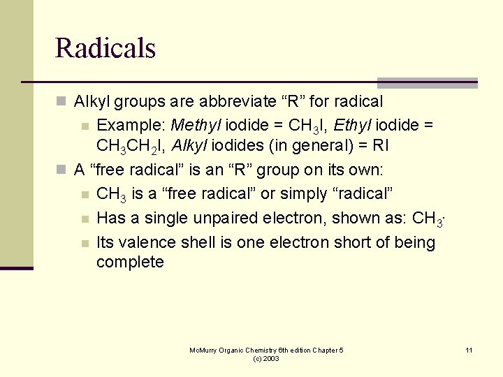 Radicals n Alkyl groups are abbreviate “R” for radical Example: Methyl iodide = CH Radicals n Alkyl groups are abbreviate “R” for radical Example: Methyl iodide = CH