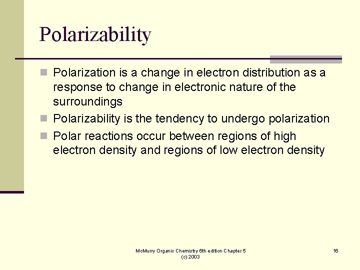 Polarizability n Polarization is a change in electron distribution as a response to change Polarizability n Polarization is a change in electron distribution as a response to change