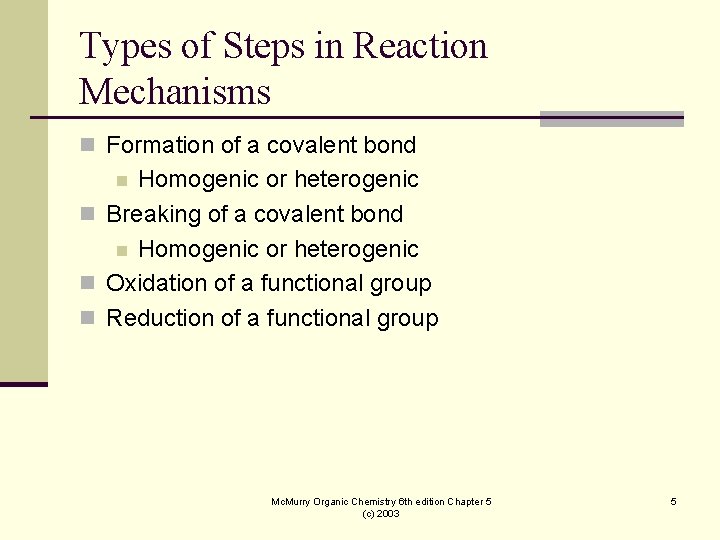 Types of Steps in Reaction Mechanisms n Formation of a covalent bond Homogenic or Types of Steps in Reaction Mechanisms n Formation of a covalent bond Homogenic or
