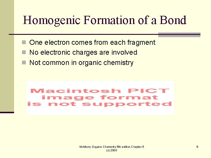 Homogenic Formation of a Bond n One electron comes from each fragment n No Homogenic Formation of a Bond n One electron comes from each fragment n No