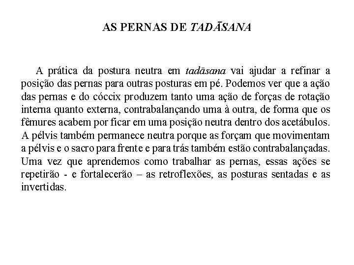 AS PERNAS DE TADĀSANA A prática da postura neutra em tadāsana vai ajudar a
