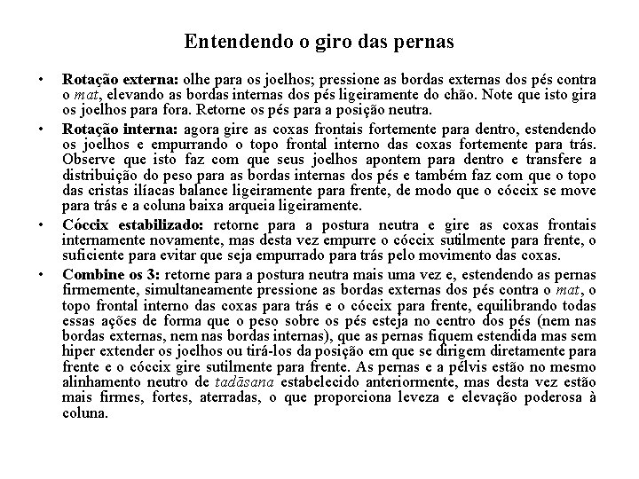 Entendendo o giro das pernas • • Rotação externa: olhe para os joelhos; pressione