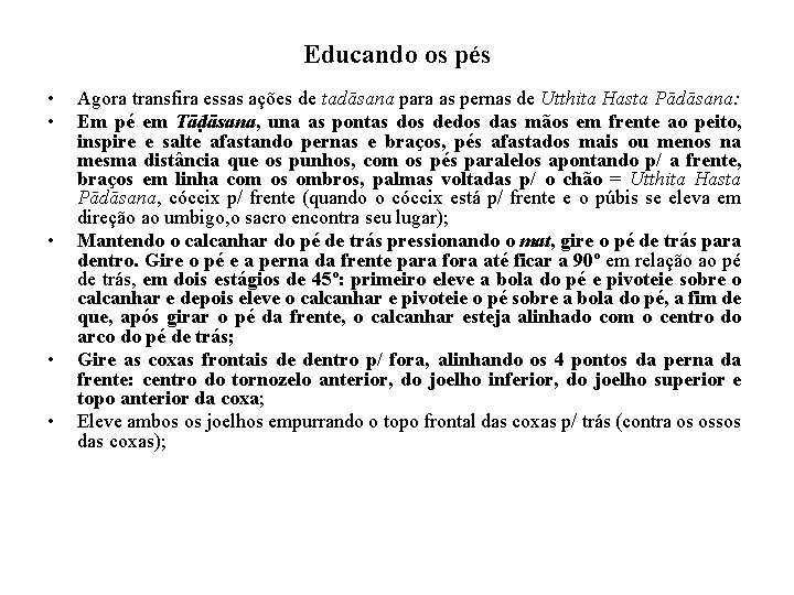 Educando os pés • • • Agora transfira essas ações de tadāsana para as