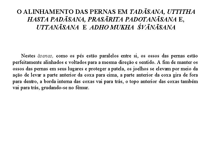 O ALINHAMENTO DAS PERNAS EM TADĀSANA, UTTITHA HASTA PADĀSANA, PRASĀRITA PADOTANĀSANA E, UTTANĀSANA E