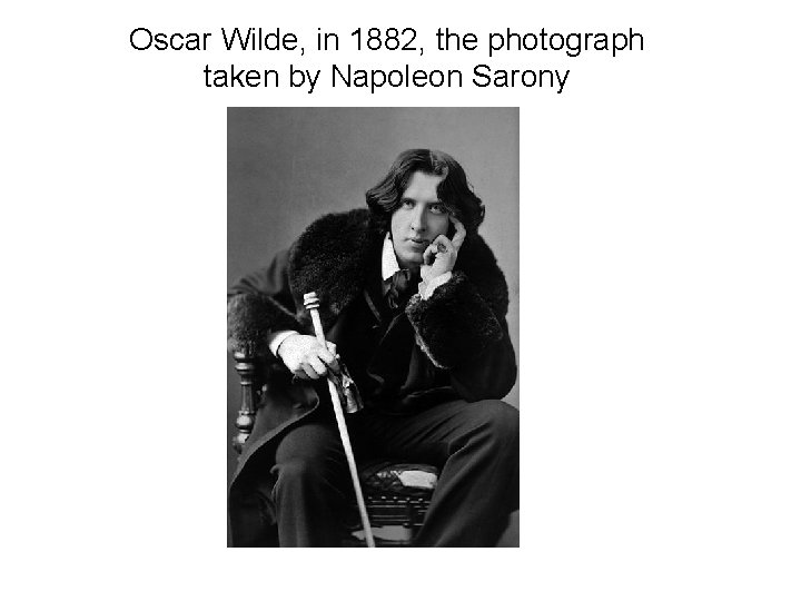 Oscar Wilde, in 1882, the photograph taken by Napoleon Sarony 