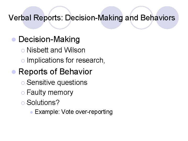 Verbal Reports: Decision-Making and Behaviors l Decision-Making ¡ Nisbett and Wilson ¡ Implications for