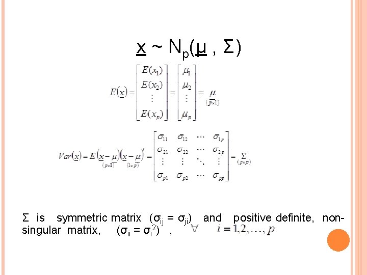 x ~ Np(μ , Σ) Σ is symmetric matrix (σij = σji) singular matrix,