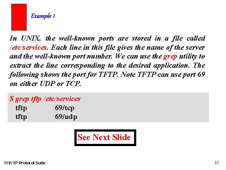 Example 1 In UNIX, the well-known ports are stored in a file called /etc/services.