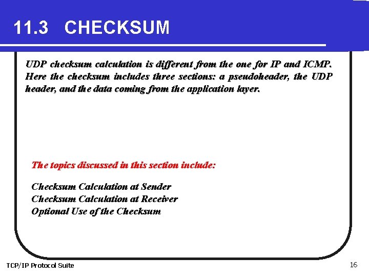11. 3 CHECKSUM UDP checksum calculation is different from the one for IP and