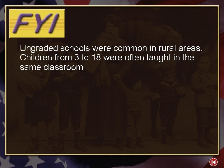 Ungraded schools were common in rural areas. Children from 3 to 18 were often