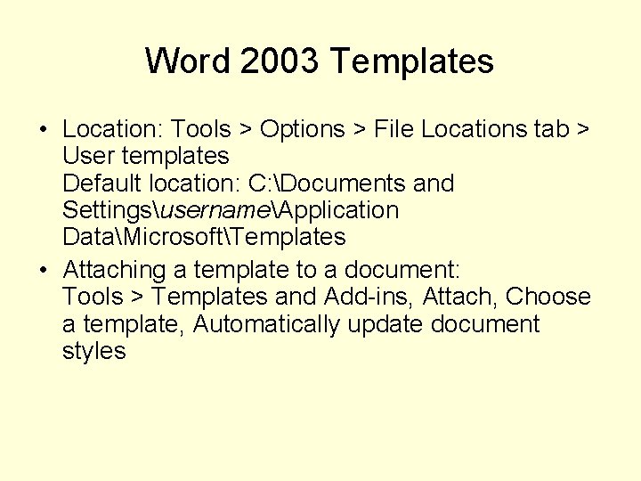 Word 2003 Templates • Location: Tools > Options > File Locations tab > User