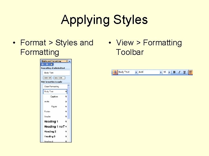 Applying Styles • Format > Styles and Formatting • View > Formatting Toolbar 