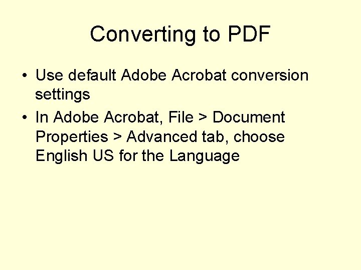 Converting to PDF • Use default Adobe Acrobat conversion settings • In Adobe Acrobat,