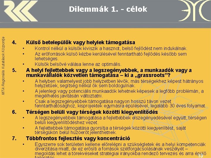 MTA Regionális Kutatások Központja Dilemmák 1. - célok 4. Külső betelepülők vagy helyiek támogatása