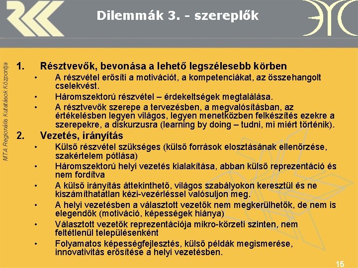 MTA Regionális Kutatások Központja Dilemmák 3. - szereplők 1. Résztvevők, bevonása a lehető legszélesebb