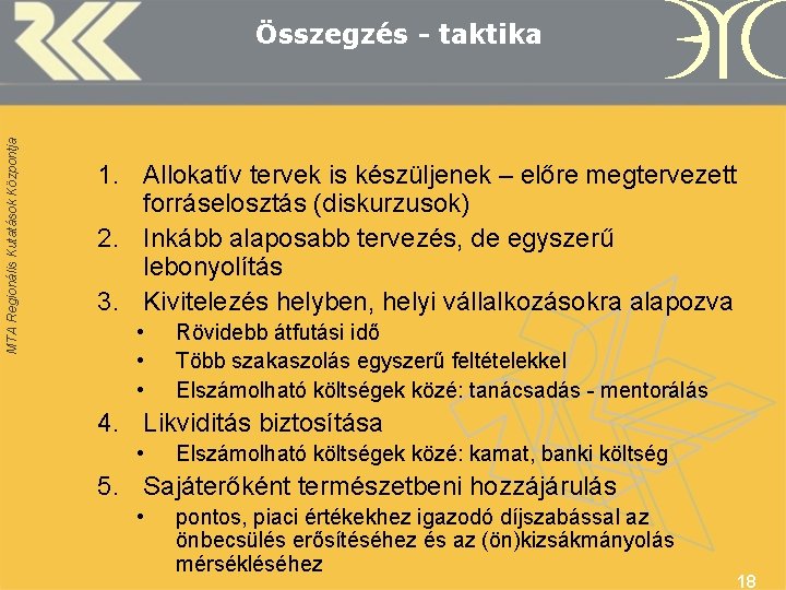 MTA Regionális Kutatások Központja Összegzés - taktika 1. Allokatív tervek is készüljenek – előre