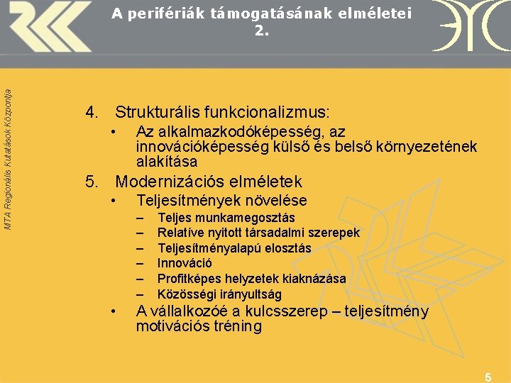 MTA Regionális Kutatások Központja A perifériák támogatásának elméletei 2. 4. Strukturális funkcionalizmus: • Az