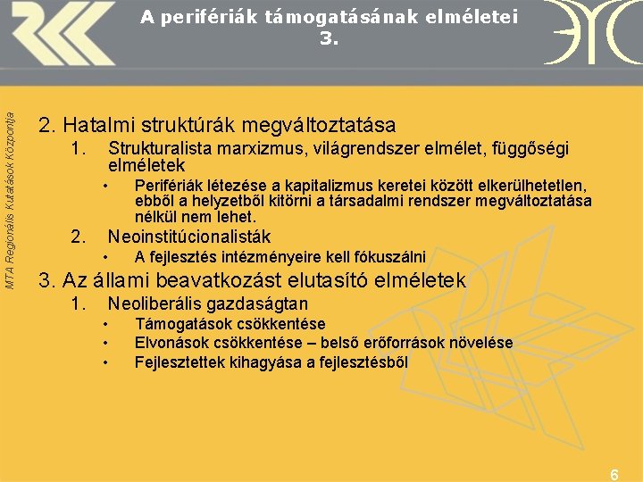 MTA Regionális Kutatások Központja A perifériák támogatásának elméletei 3. 2. Hatalmi struktúrák megváltoztatása 1.